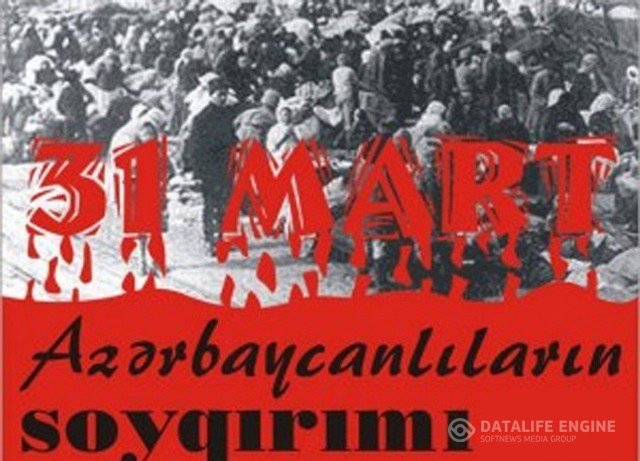 31 Mart - Azərbaycanlıların soyqırımı